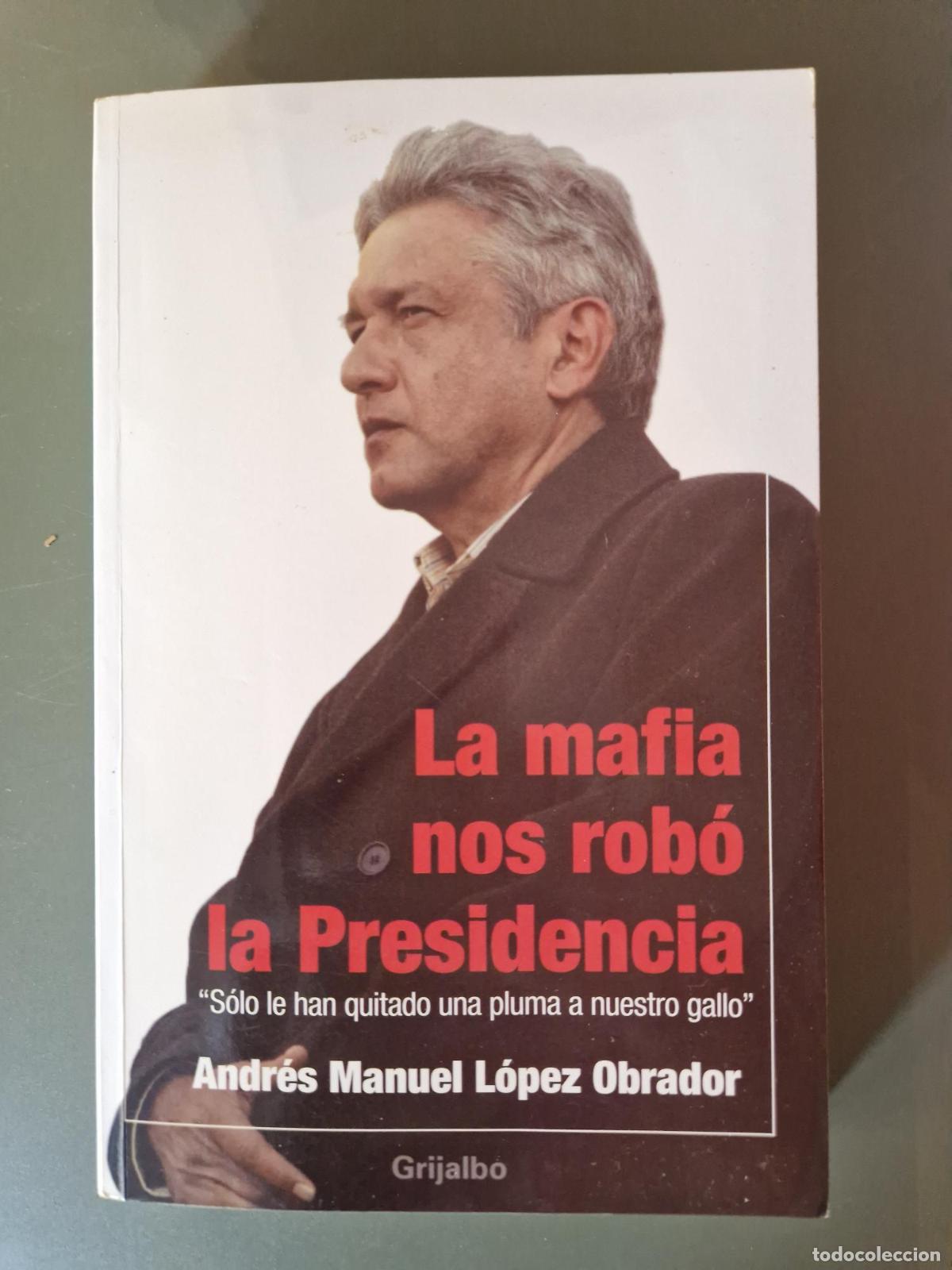 Libri di seconda mano: La mafia nos rob&oacute; la Presidencia (Descatalogado) - Andr&eacute;s Manuel L&oacute;pez Obrador