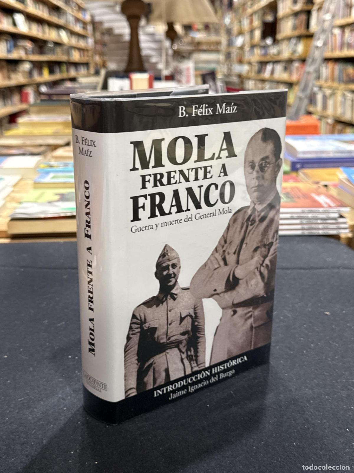 Libros: Mola frente a Franco. Guerra y muerte del General Mola - B. F&eacute;lix Ma&iacute;z