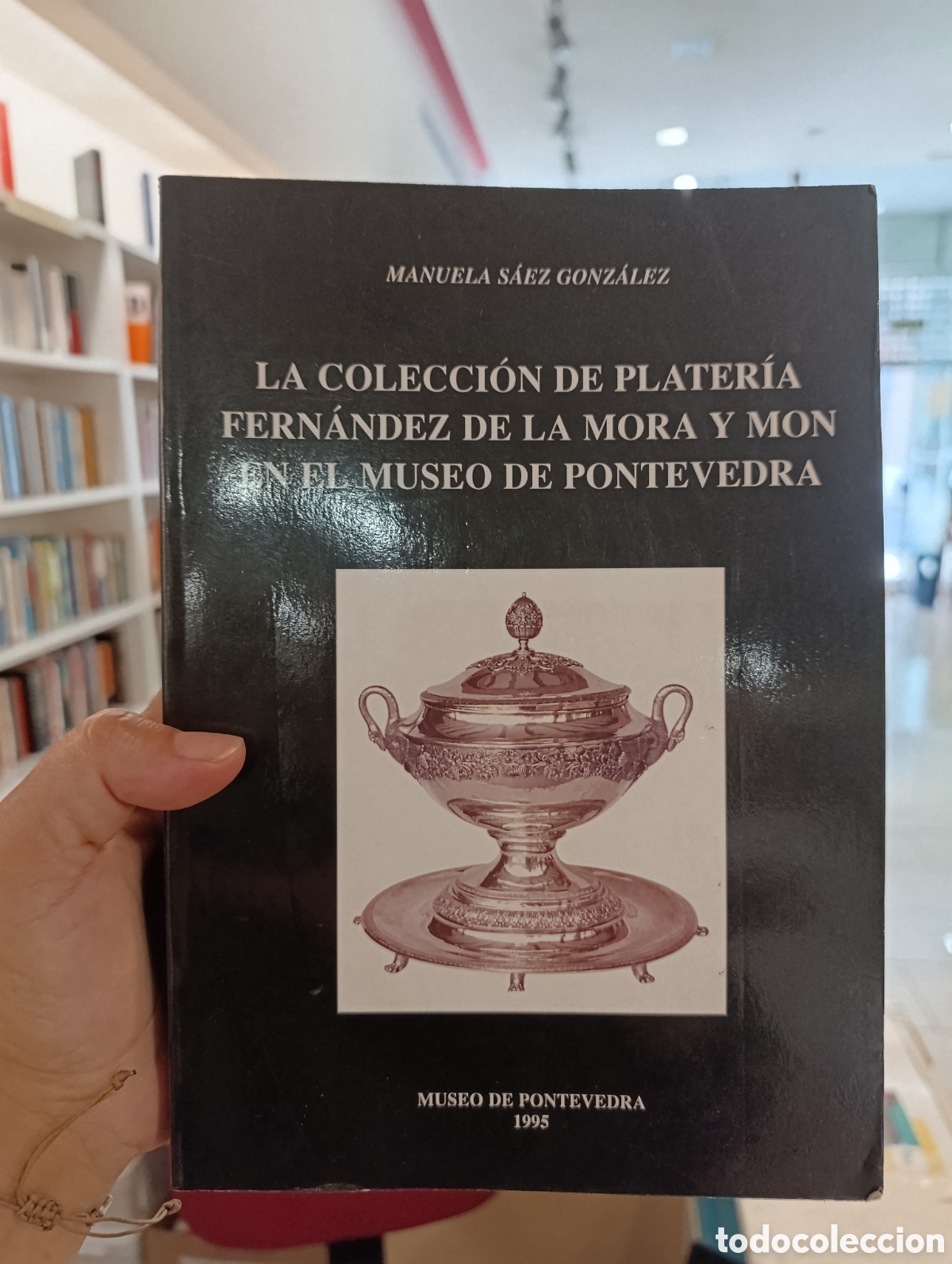 Libros: LA COLECCION DE PLATERIA FERNANDEZ DE LA MORA Y MON. MANUELA SAEZ. MUSEO PONTEVEDRA. GALICIA.