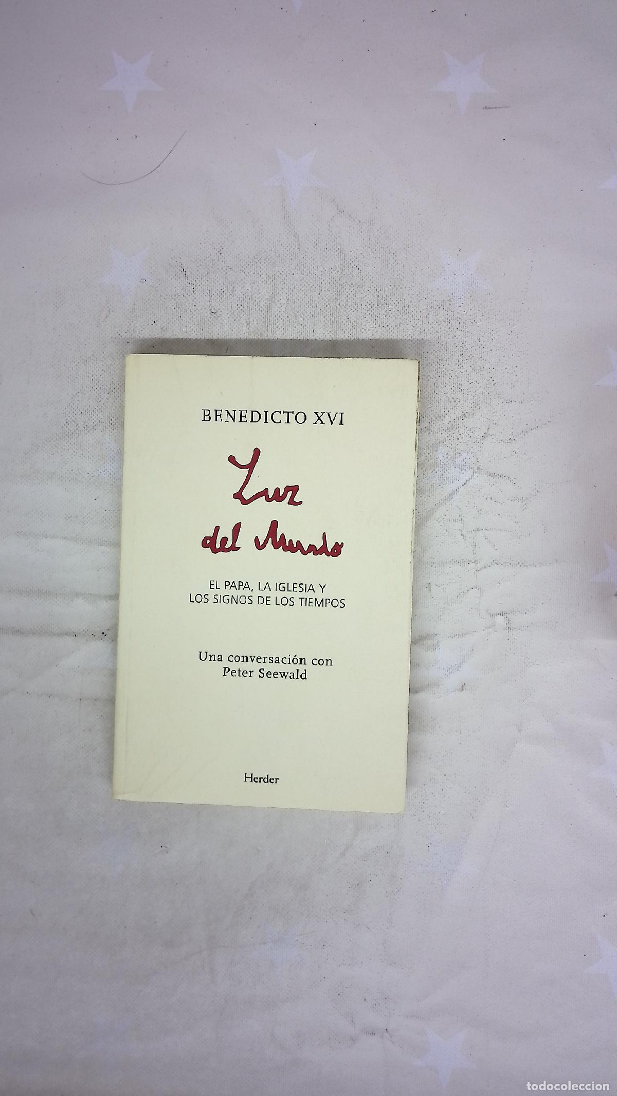 Libros: Luz del mundo : el papa, la Iglesia y los signos de los tiempos una conversaci&oacute;n con Peter Seewald