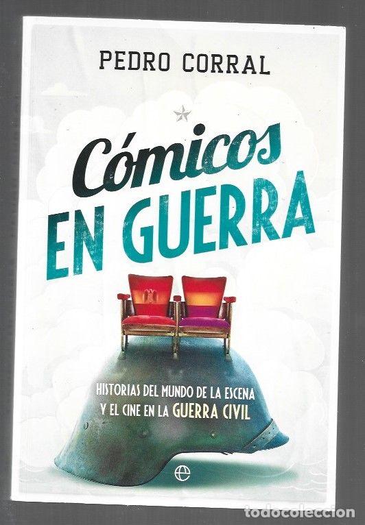 Libri di seconda mano: COMICOS EN GUERRA. HISTORIAS DEL MUNDO DE LA ESCENA Y EL CINE EN LA GUERRA CIVIL - CORRAL, PEDRO