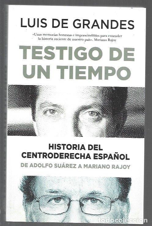 B&uuml;cher: TESTIGO DE UN TIEMPO. HISTORIA DEL CENTRODERECHA ESPA&Ntilde;OL. DE ADOLFO SUAREZ A MARIANO RAJOY - GRANDES