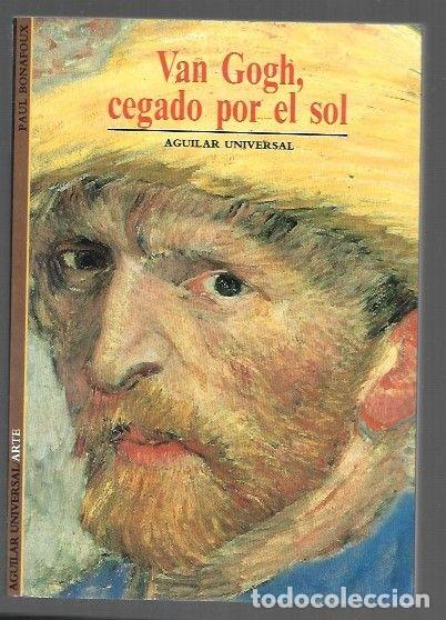 Libros: VAN GOGH, CEGADO POR EL SOL - BONAFOUX, PAUL - Foto 1