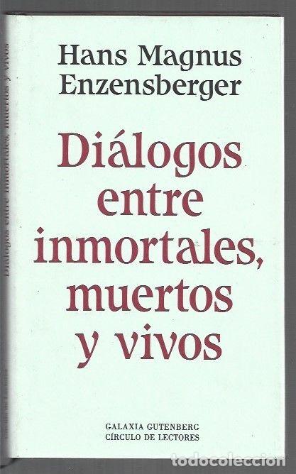 Libros: DIALOGOS ENTRE INMORTALES, MUERTOS Y VIVOS - ENZENSBERGER, HANS MAGNUS