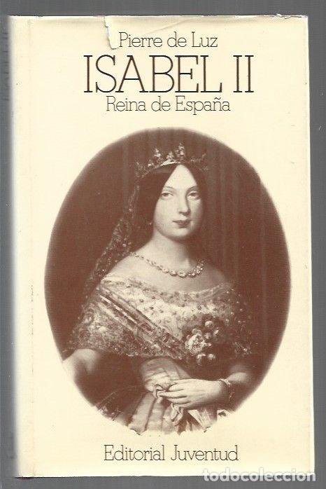 Libros: ISABEL II. REINA DE ESPA&Ntilde;A - LUZ, PIERRE DE - Foto 1