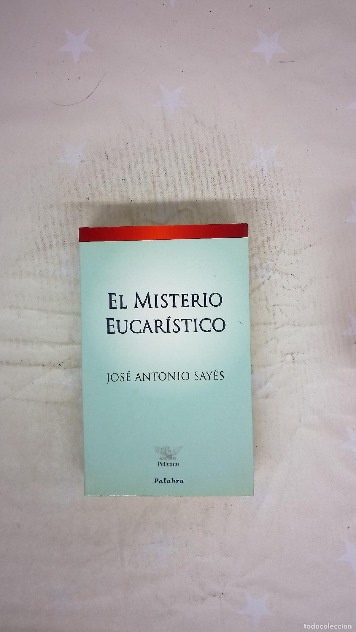 Libros: El misterio eucar&iacute;stico - Say&eacute;s, Jos&eacute; Antonio