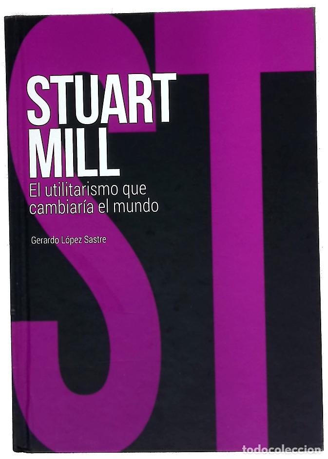 Libros: John Stuart Mill : el utilitarismo que cambiar&iacute;a el mundo