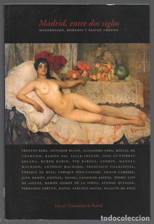 Libros: MADRID, ENTRE DOS SIGLOS. MODERNISMO, BOHEMIA Y PAISAJE URBANO - VARIOS