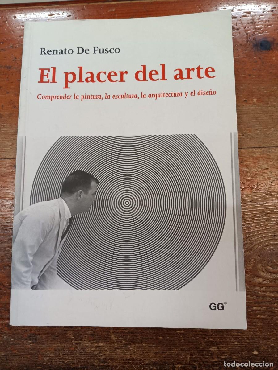 Libros: DE FUSCO, RENATO - El placer del arte. Comprender la pintura, la escultura, la arquitectura y el dis