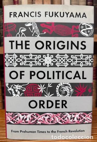 Libros: THE ORIGINS OF POLITICAL ORDER. From Prehuman Times to the French Revolution - FUKUYAMA, Francis