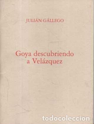 Livros em segunda m&atilde;o: GOYA DESCUBRIENDO A VELAZQUEZ. - GALLEGO, Ju&ntilde;i&aacute;n.