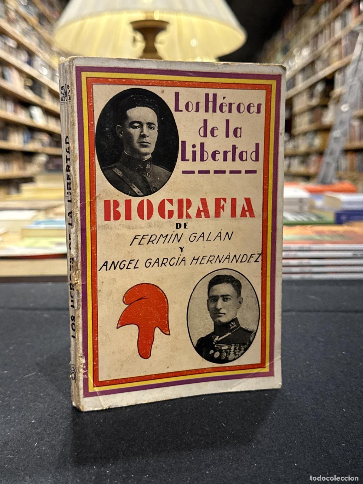 Libros: Los h&eacute;roes de la libertad biograf&iacute;a de Ferm&iacute;n Gal&aacute;n y Angel Garc&iacute;a Hern&aacute;ndez - A. Orts-Ramos; F. Car