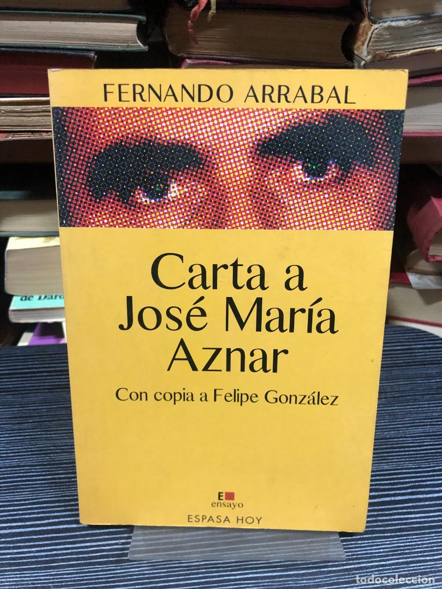 Libros: Carta a Jos&eacute; Mar&iacute;a Aznar (Con copia a Felipe Gonz&aacute;lez) Fernando Arrabal