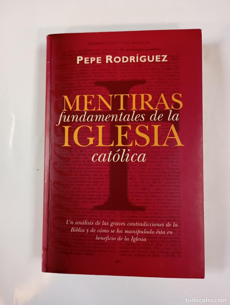 Libros: Mentiras fundamentales de la Iglesia cat&oacute;lica. - Pepe Rodr&iacute;guez. TDK996