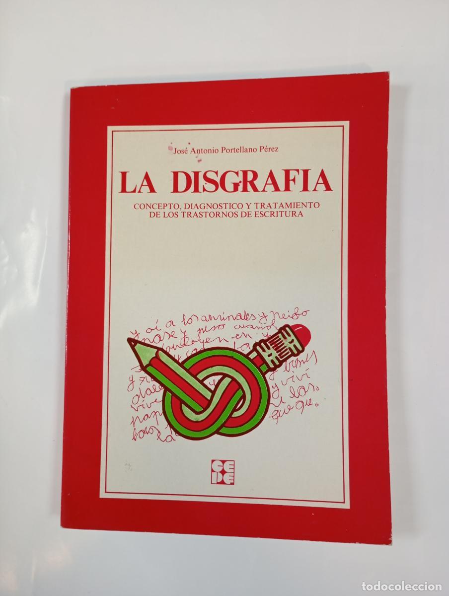 B&uuml;cher: La Disgraf&iacute;a. Concepto, Diagn&oacute;stico y Tratamiento. - Jos&eacute; Antonio Portellano P&eacute;rez. TDK996