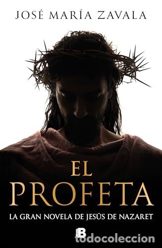 Libros: El profeta. La gran novela de Jes&uacute;s de Nazaret. - Zavala, Jos&eacute; Mar&iacute;a