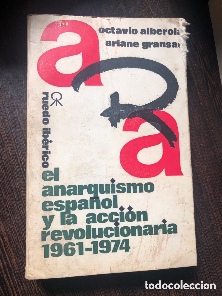 Livres: EL ANARQUISMO ESPA&Ntilde;OL Y LA ACCION REVOLUCIONARIA 1961 1974 OCTAVIO ALBEROLA ARIANE GRANSAC