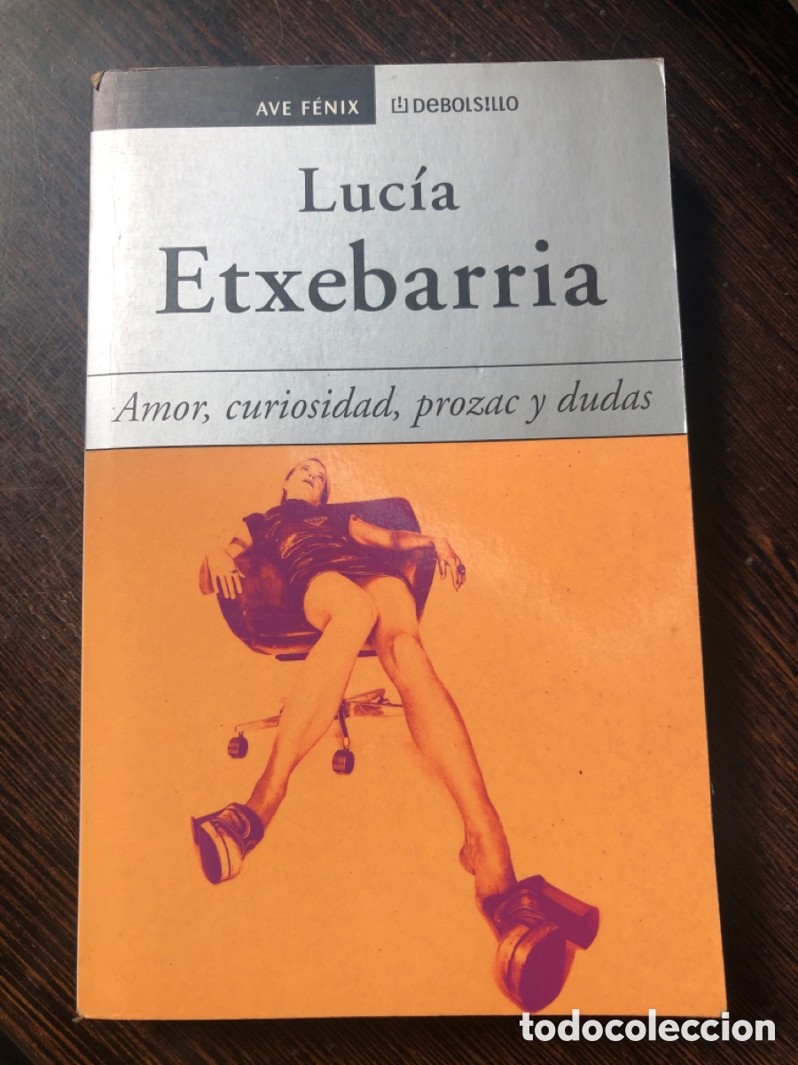 Libros: LUCIA ETXEBARRIA AMOR CURIOSIDAD PROZAC Y DUDAS