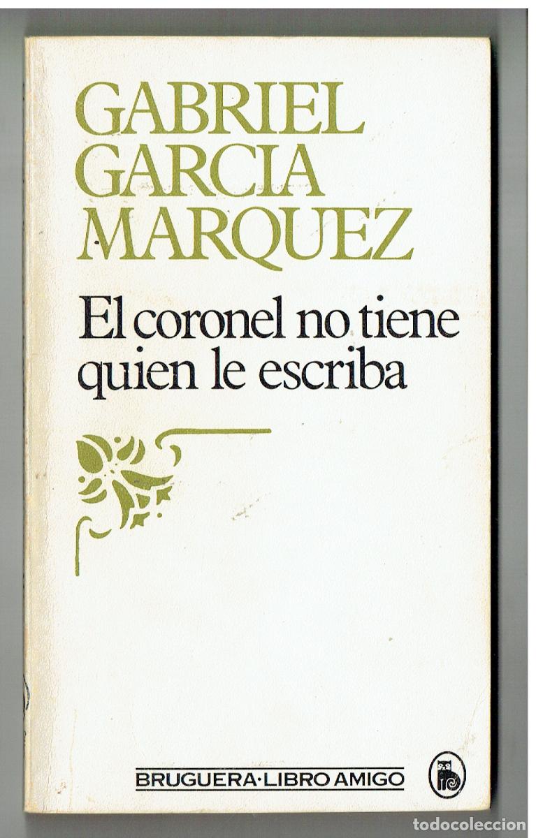 Libros: GABRIEL GARC&Iacute;A MAEQUEZ. EL CORONEL NO TIENE QUIEN LE ESCRIBA. BRUGUERA. LIBRO AMIGO, 1982. (P/C39)