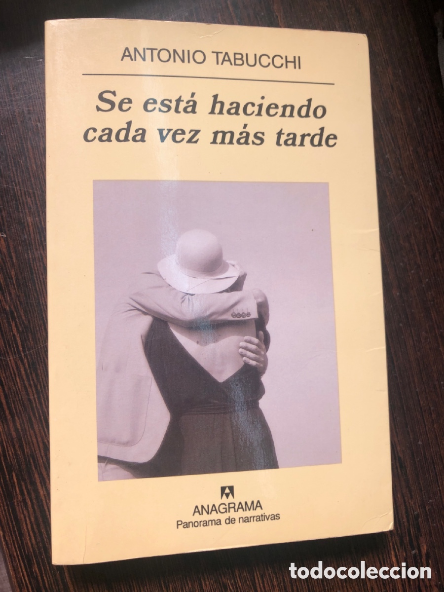 Libros: SE ESTA HACIENDO CADA VEZ MAS TARDE ANTONIO TABUCCHI ANAGRAMA PANORAMA DE NARRATIVAS