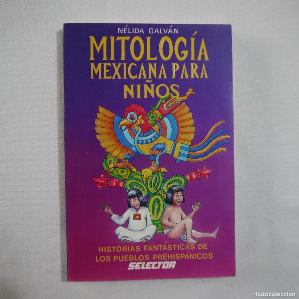 Libros: MITOLOG&Iacute;A MEXICANA PARA NI&Ntilde;OS. HISTORIA FANT&Aacute;STICA DE LOS PUEBLOS PREHISP&Aacute;NICOS - N&Eacute;LIDA GALV&Aacute;N 1997