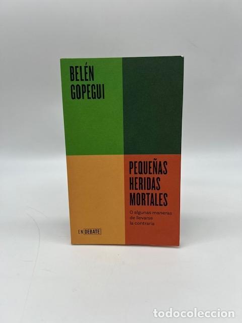 B&uuml;cher: GOPEGUI, Bel&eacute;n. - Peque&ntilde;as heridas mortales. O algunas maneras de llevarse la contraria.