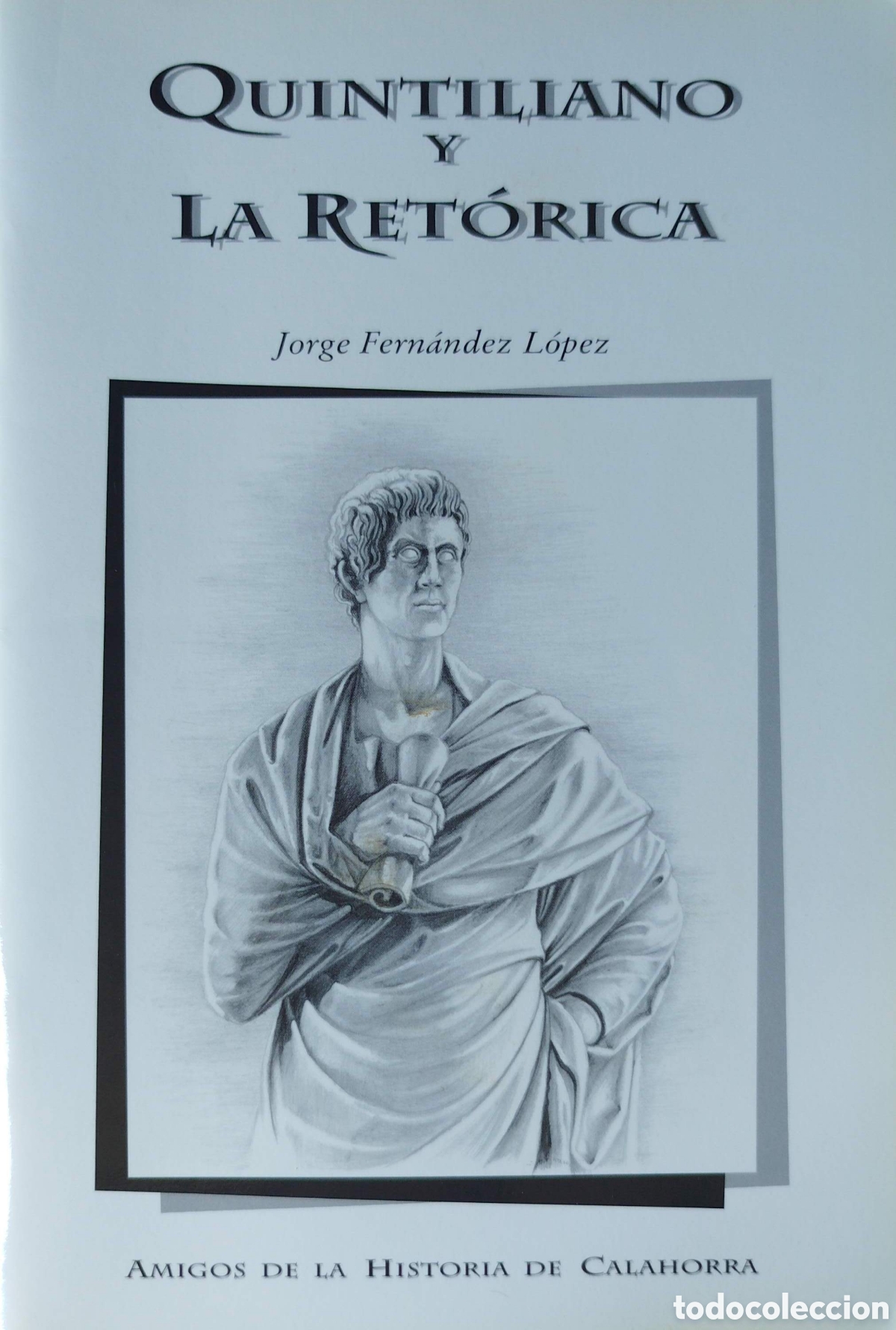 Livres: Quintiliano y la ret&oacute;rica. Jorge Fern&aacute;ndez L&oacute;pez. Amigos de la Historia de Calahorra. 1996.