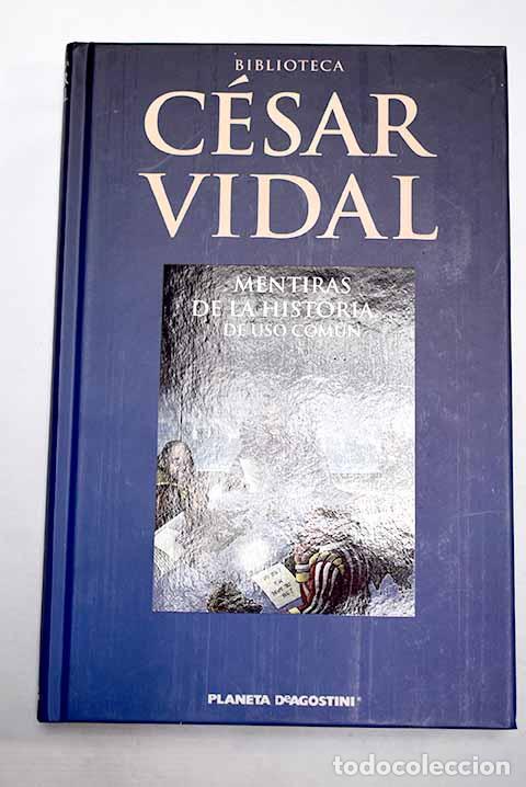 Libros: Mentiras de la historia-- de uso com&uacute;n.- Vidal, C&eacute;sar