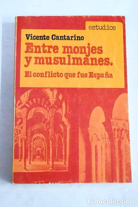 Libros: Entre monjes y musulmanes : el conflicto que fue Espa&ntilde;a.- Cantarino, Vicente