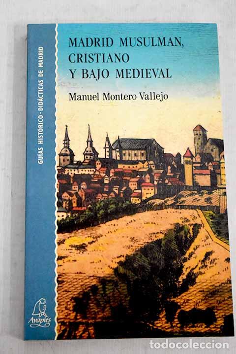 Libri di seconda mano: Madrid musulm&aacute;n, cristiano y bajo medieval.- Montero Vallejo, Manuel