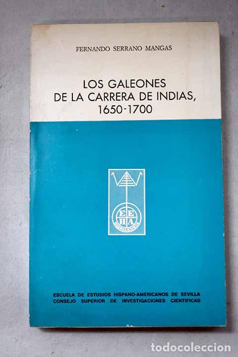 Libros: Los galeones de la carrera de Indias, 1650-1700.- Serrano Mangas, Fernando