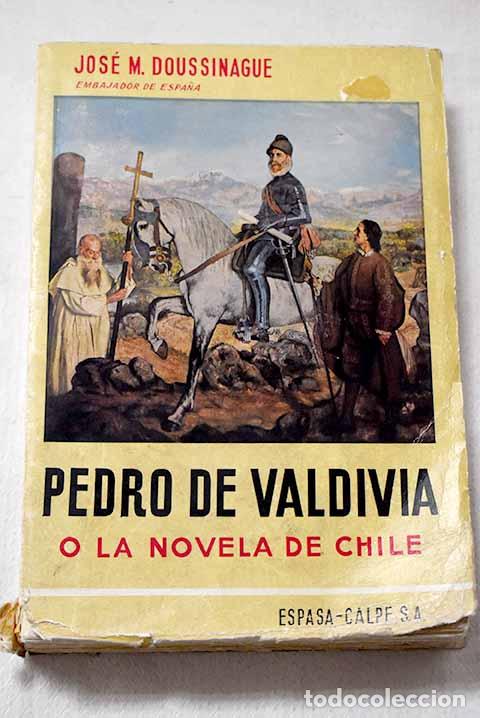 books: Pedro de Valdivia o La novela de Chile.- Doussinague, Jos&eacute; Mar&iacute;a