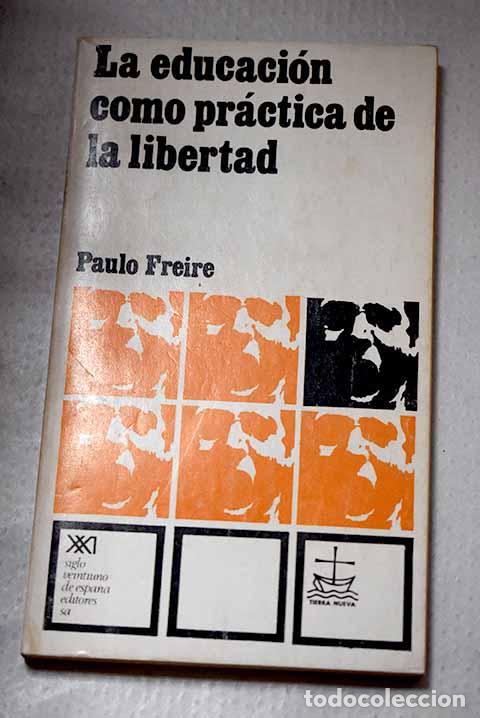 books: La educaci&oacute;n como pr&aacute;ctica de la libertad.- Freire, Paulo