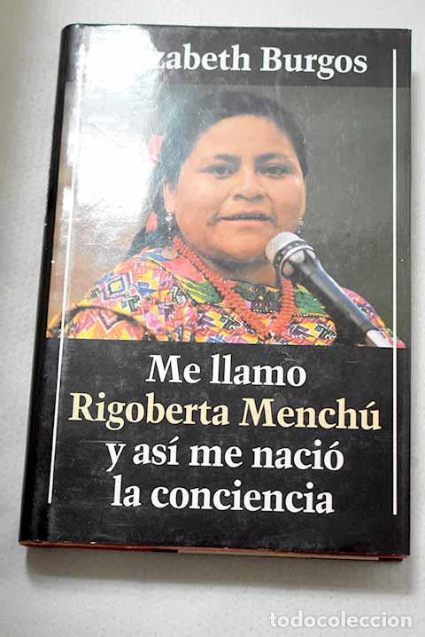 Libros: Me llamo Rigoberta Mench&uacute; y as&iacute; me naci&oacute; la conciencia.- Burgos, Elizabeth