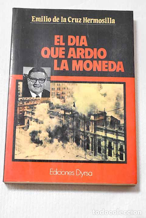 Livros em segunda m&atilde;o: El d&iacute;a que ardi&oacute; La Moneda.- Cruz Hermosilla, Emilio de la