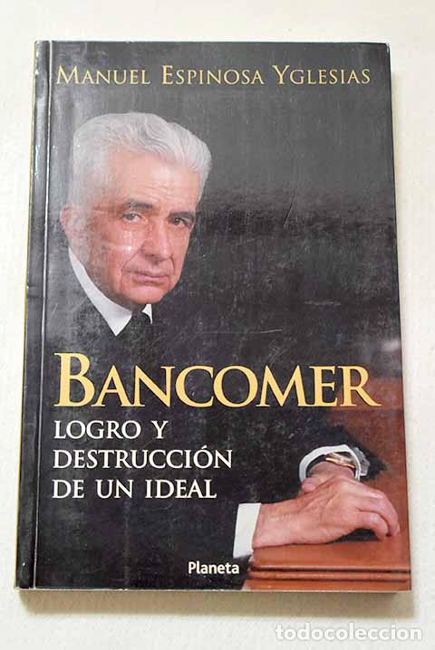 Livros em segunda m&atilde;o: Bancomer logro y destrucci&oacute;n de un ideal.- Espinosa Yglesias, Manuel