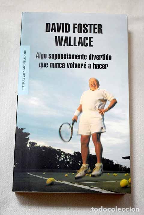 Libros: Algo supuestamente divertido que nunca volver&eacute; a hacer: ensayos y opiniones.- Wallace, David Foster
