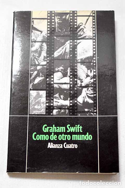 Libros: Como de otro mundo: Swift, Graham.- Swift, Graham