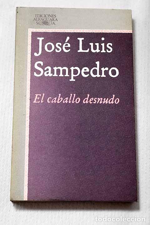 Libros: El Caballo desnudo: Sampedro, Jos&eacute; Luis.- Sampedro, Jos&eacute; Luis