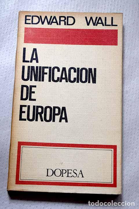 Libros: La unificaci&oacute;n de Europa.- Wall, Edward