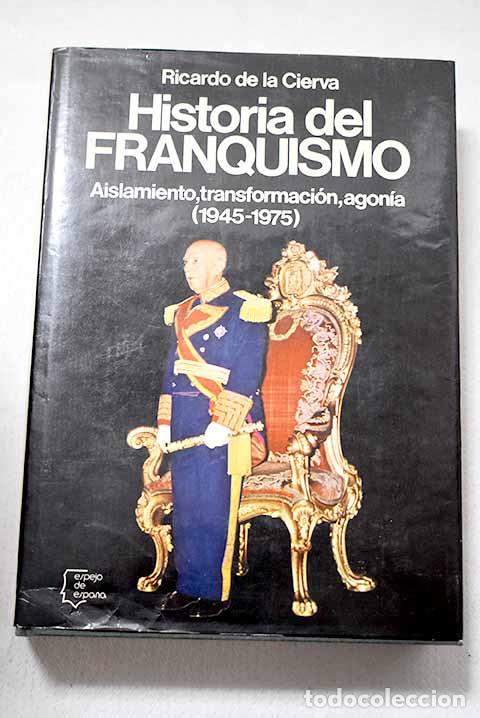 Libros: Historia del Franquismo: aislamiento, transformaci&oacute;n, agon&iacute;a: (1945-1975).- Cierva, Ricardo de la