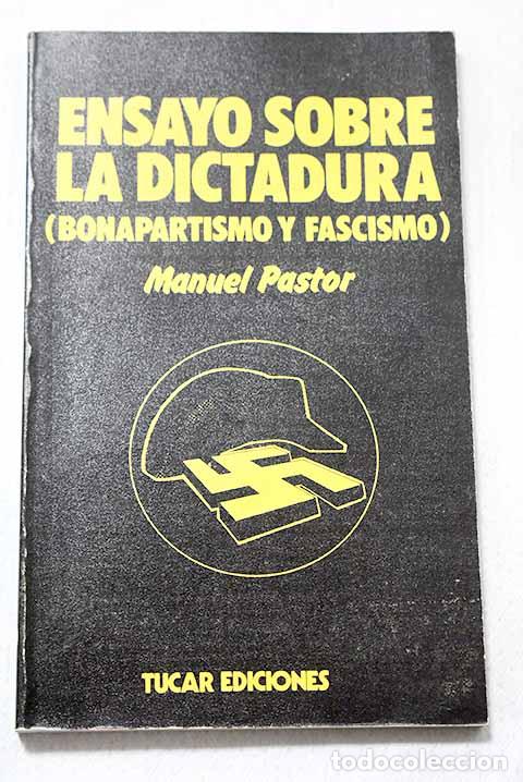 Libros: Ensayo sobre la dictadura: (bonapartismo y fascismo).- Pastor, Manuel