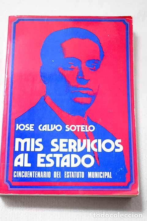 Libros: Mis servicios al Estado: Seis a&ntilde;os de gesti&oacute;n. Apuntes para la historia.- Calvo Sotelo, Jos&eacute;