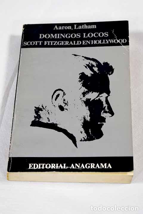 Libros: Domingos locos: Scott Fitzgerald en Hollywood.- Latham, Aaron