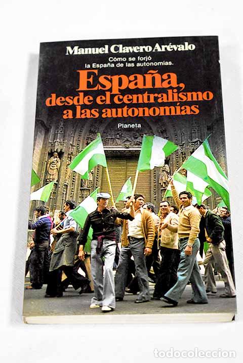 books: Espa&ntilde;a, desde el centralismo a las autonom&iacute;as.- Clavero Ar&eacute;valo, Manuel