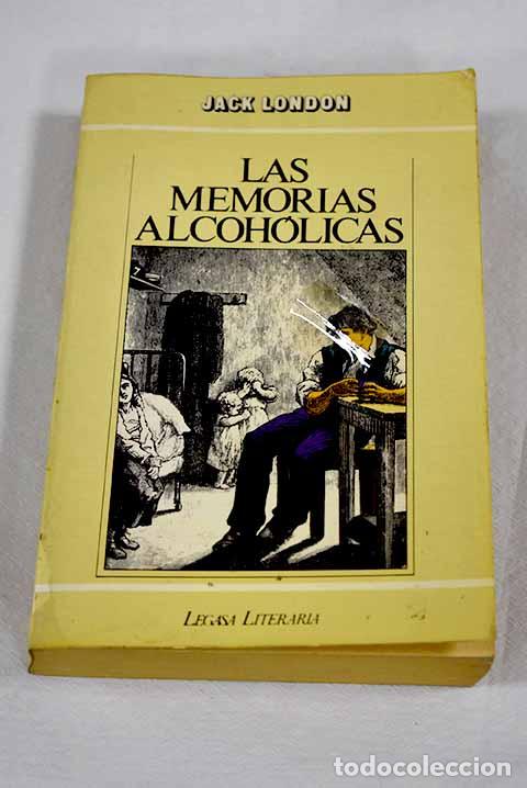 Libros: Las memorias alcoh&oacute;licas.- London, Jack
