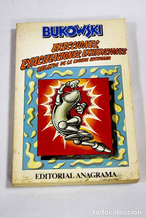 Libros: Erecciones, eyaculaciones, exhibiciones: relatos de la locura cotidiana.- Bukowski, Charles