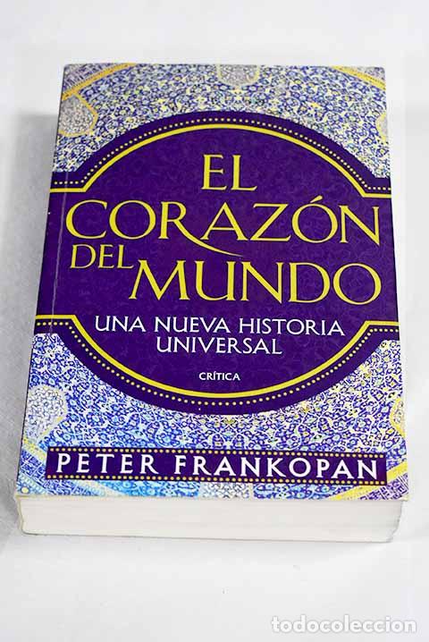 Libros: El coraz&oacute;n del mundo: una nueva historia universal.- Frankopan, Peter