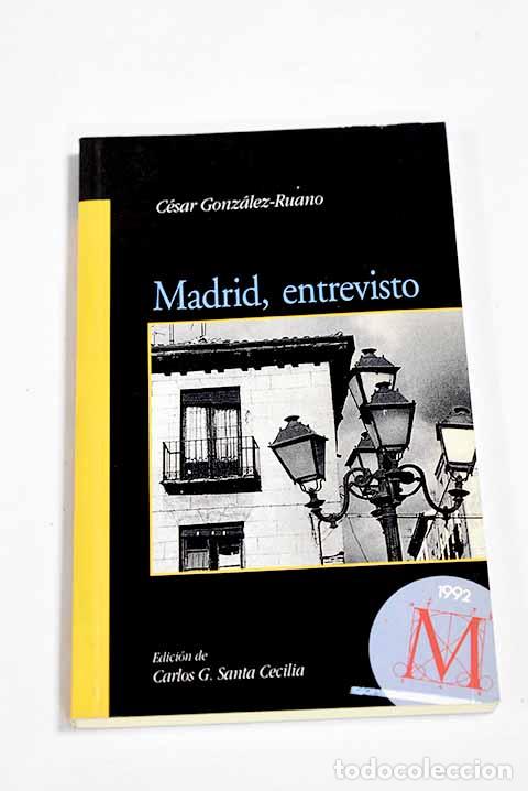 Libros: Madrid, entrevisto: Gonz&aacute;lez-Ruano, C&eacute;sar.- Gonz&aacute;lez-Ruano, C&eacute;sar