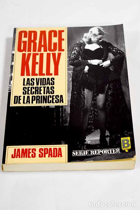 Libros: Grace Kelly: las vidas secretas de la princesa.- Spada, James